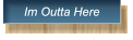 Im Outta Here Im Outta Here