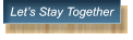 Let�s Stay Together Let�s Stay Together