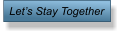 Let�s Stay Together